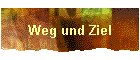 Weg und Ziel